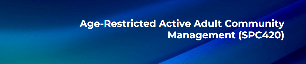 Age-Restricted Active Adult Community Management (SPC420) - Starts Date 08/05/25