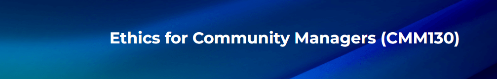 Foundational Ethics for Community Managers (CMM130) - Start Date 12/05/24
